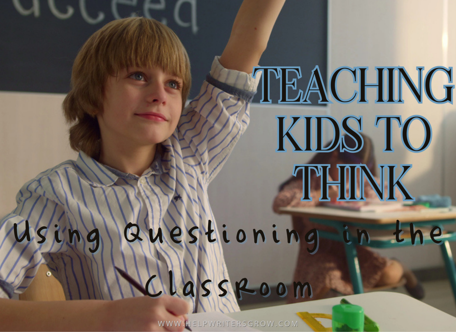 Teaching Kids to Think - Questions in the Classroom - Help Writers Grow